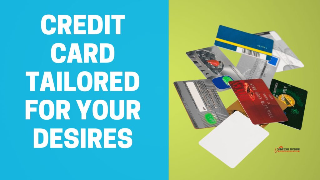 Credit Card Tailored For Your Desires Vineesh Rohini