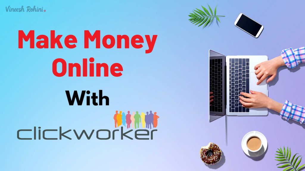 Make Money With Clickworker Vineesh Rohini