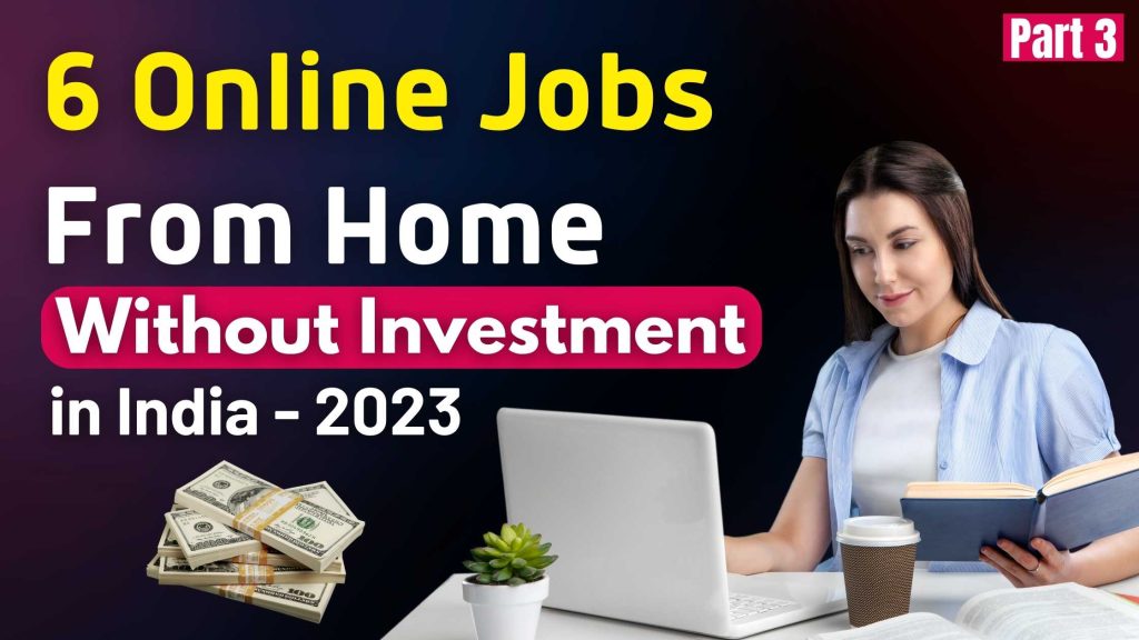 6 Online Jobs From Home Without Investment In India 2023 Part 3