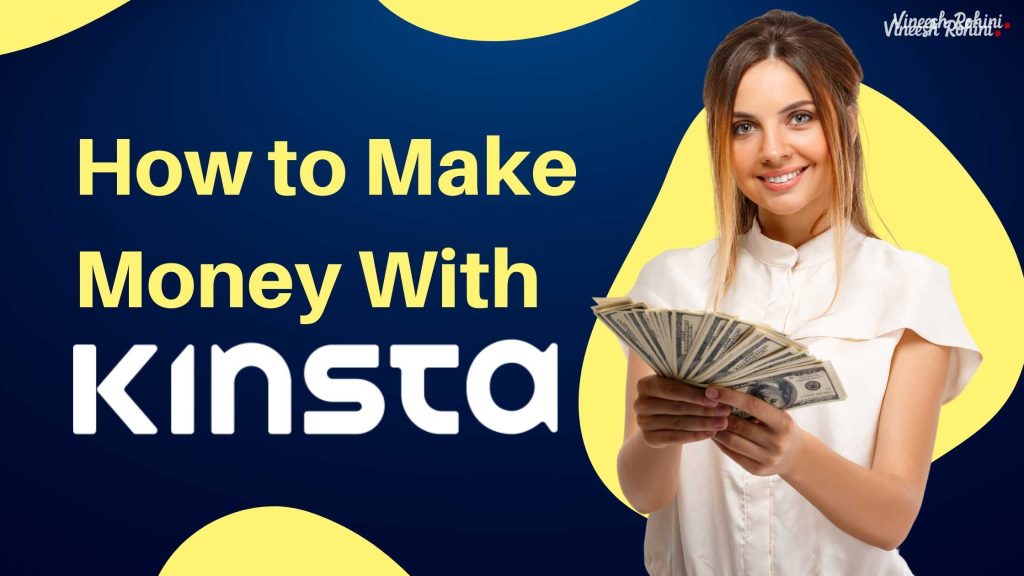 How To Make Money With Kinsta Vineesh Rohini