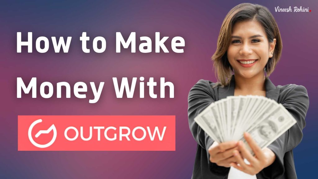 How To Make Money With Outgrow Vineesh Rohini