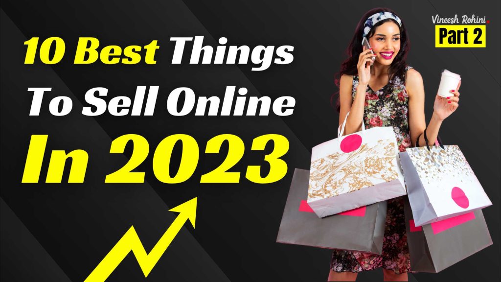 Best Things To Sell Online In Part Vineesh Rohini