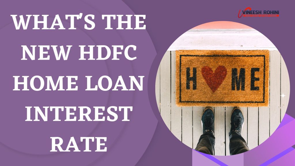 What's the new HDFC home loan interest rate Vineesh Rohini