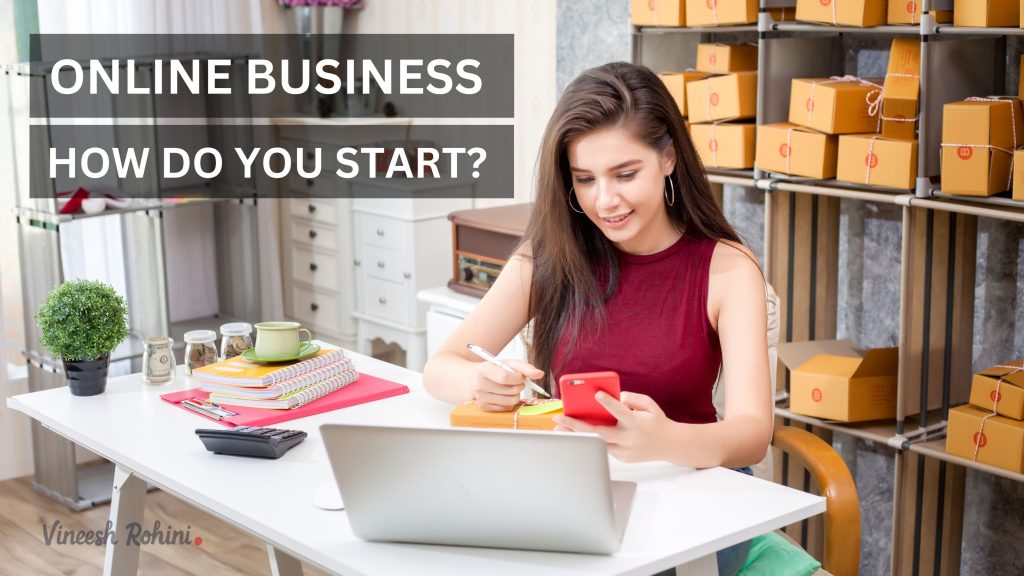 Launching An Online Business: How Do You Start? - Vineesh Rohini