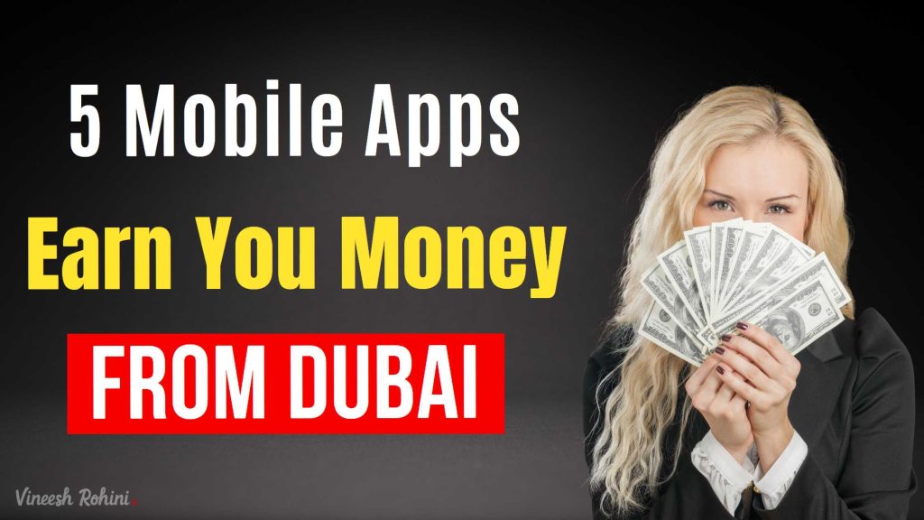 5 Mobile Apps That Can Earn Money From Dubai - Vineesh Rohini