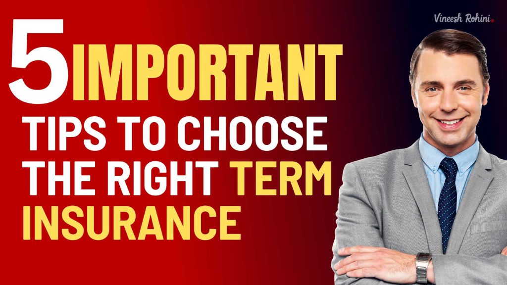 5 Important Tips to Choose The Right Term Insurance - Vineesh Rohini