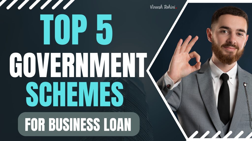 Top 5 Government Schemes For Business Loan - Vineesh Rohini