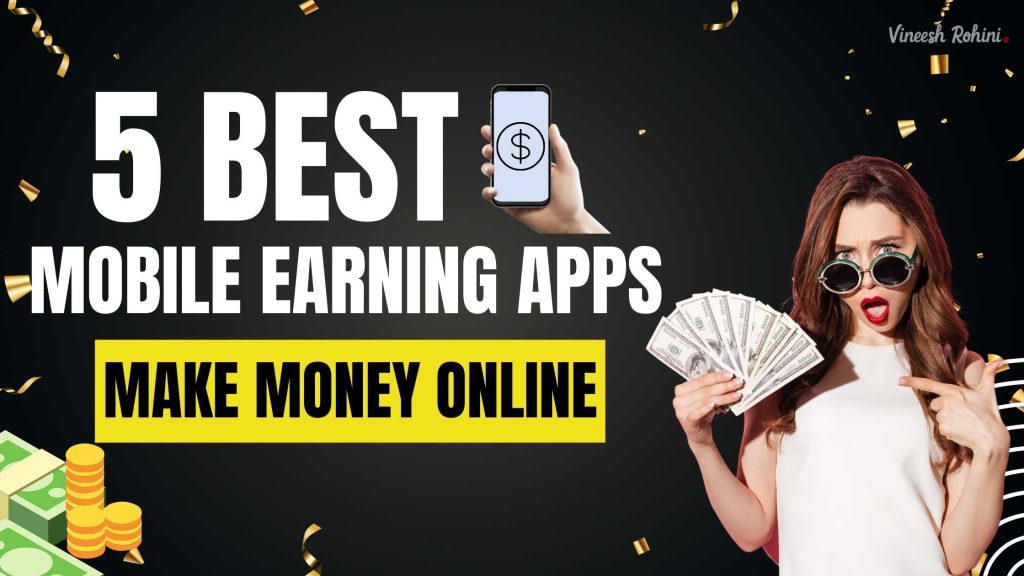 5 Best Mobile Earning Apps - Make Money Online - Vineesh Rohini