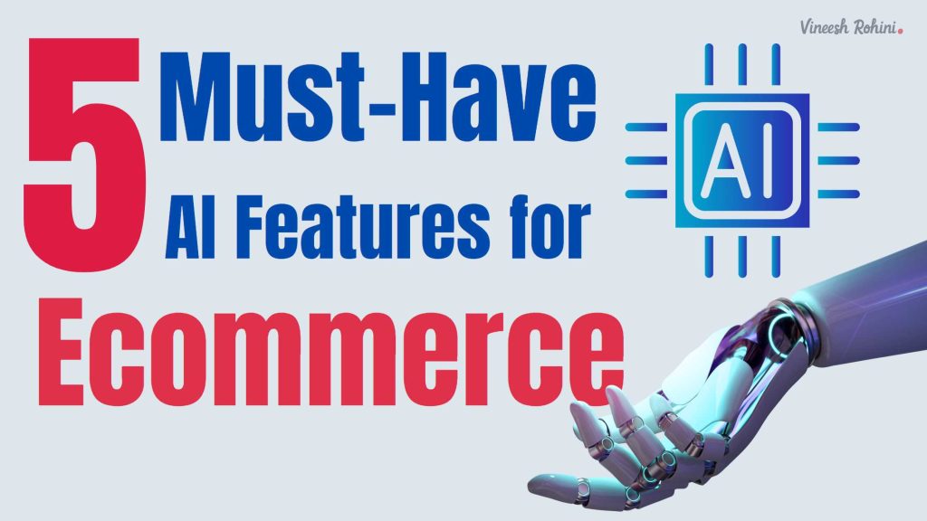 5 Must-Have AI Features For Ecommerce - Vineesh Rohini