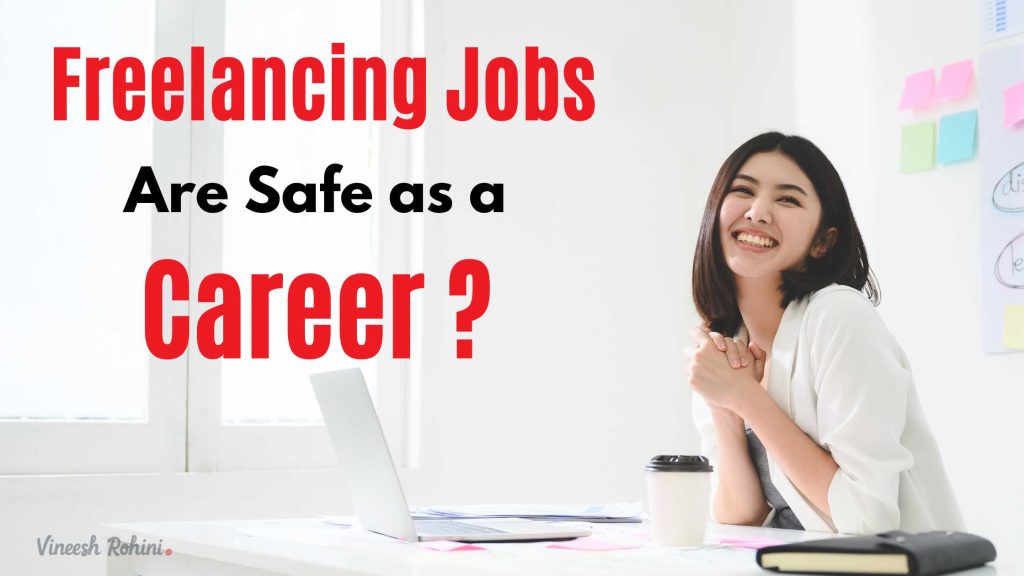 Is Freelancing Jobs Are Safe as a Career ? - Vineesh Rohini