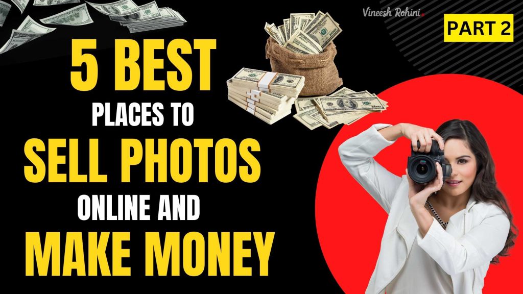 5 Best Places To Sell Photos Online And Make Money - Part 2 - Vineesh ...