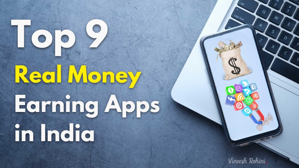 Top 9 Real Money Earning Apps in India - All New Apps - Vineesh Rohini