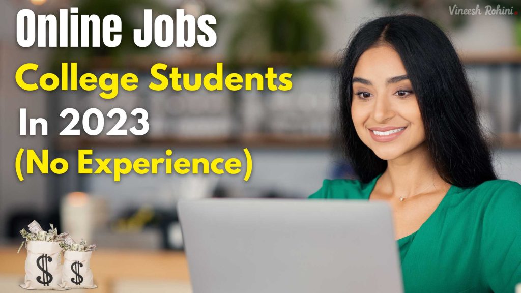 Online Jobs for College Students in 2023 (No Experience) - Vineesh Rohini