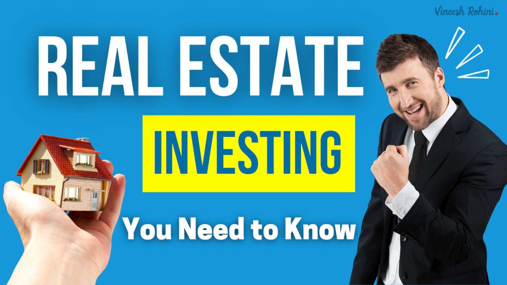 Real Estate Investing - You Need to Know - Vineesh Rohini