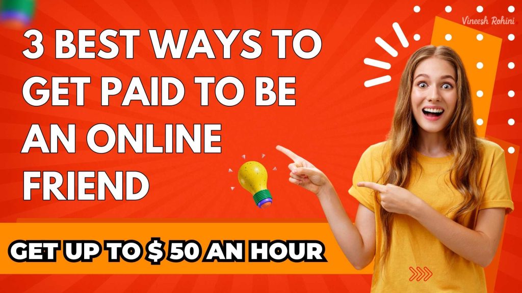 3 Best Ways To Get Paid To Be An Online Friend Get Up To 50 An Hour Vineesh Rohini