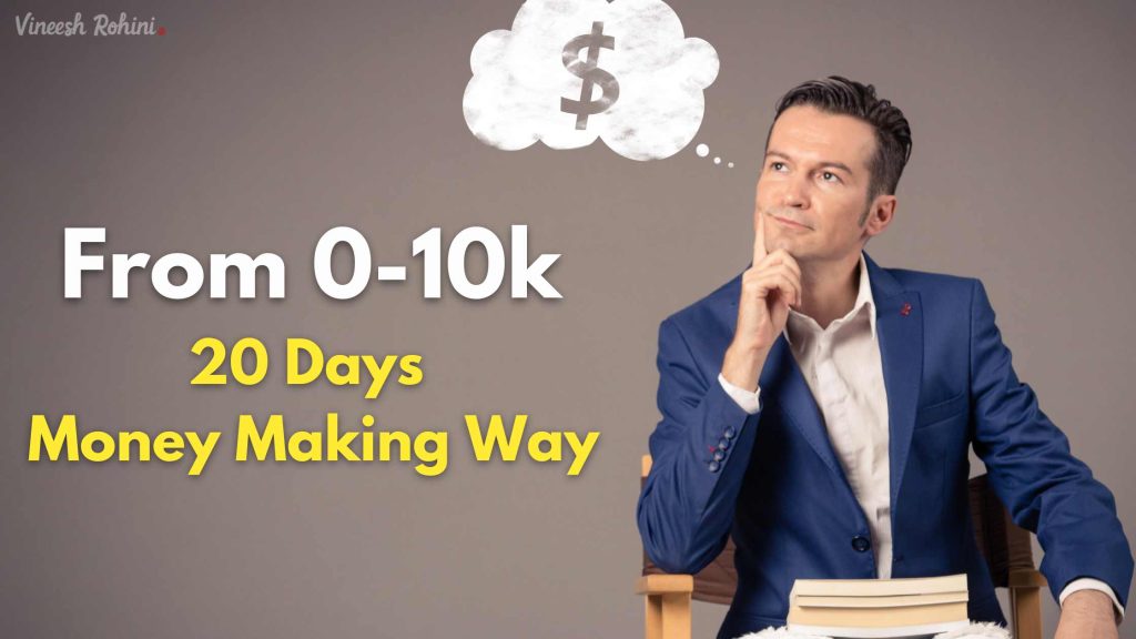 From 0-10k - 20 Days Money Making Way - Vineesh Rohini