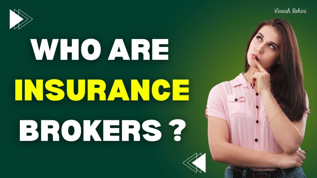 Who Are Insurance Brokers ? - Vineesh Rohini