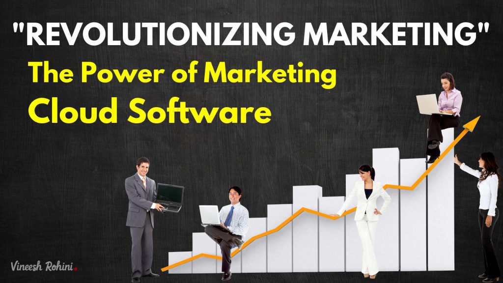 Revolutionizing Marketing The Power Of Marketing Cloud Software Vineesh Rohini