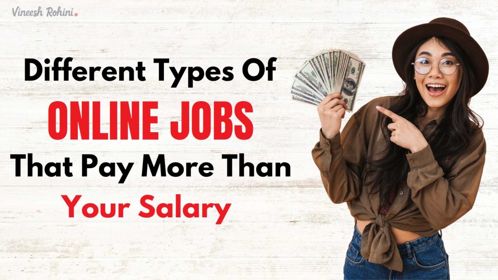 What Are Different Types Of Online Jobs - That Pay More Than Your Salary - Vineesh Rohini