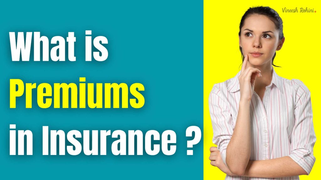 What Is Premiums In Insurance - Vineesh Rohini