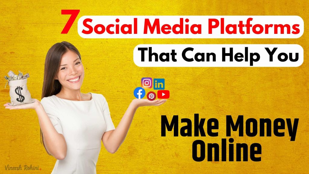 7 Social Media Platforms That Can Help You Make Money Online Vineesh Rohini 