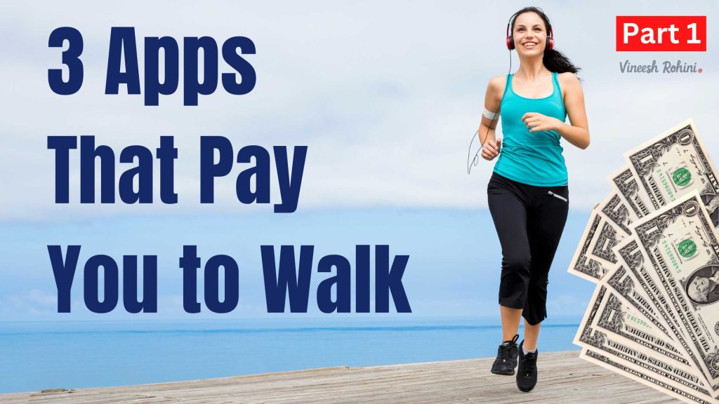 3 Apps That Pay You to Walk Part 1 Vineesh Rohini