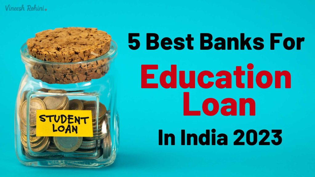 5-best-banks-for-education-loan-in-india-2023-vineesh-rohini