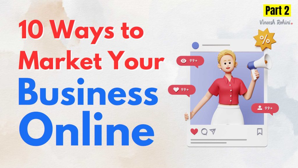 10 Ways To Market Your Business Online - 2023 - Part 2 - Vineesh Rohini