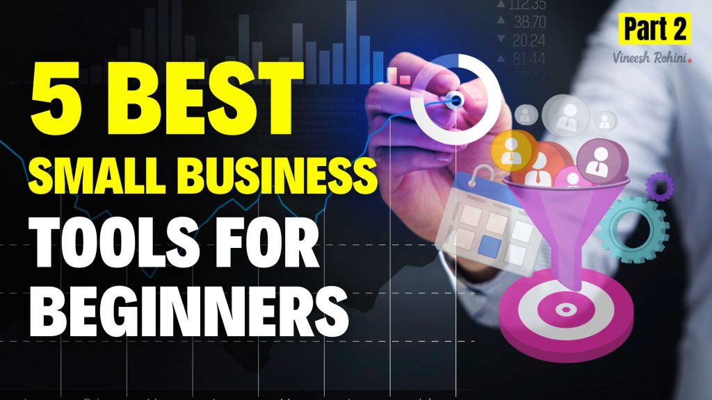 5 Best Small Business Tools For Beginners - Part 2 - Vineesh Rohini