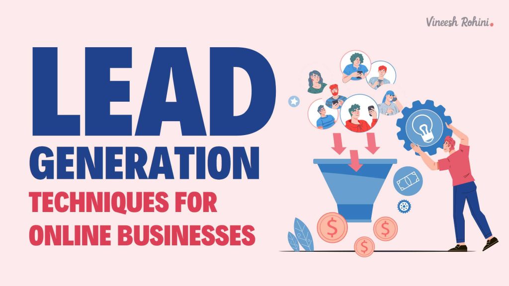 Lead Generation Techniques For Online Businesses - Vineesh Rohini