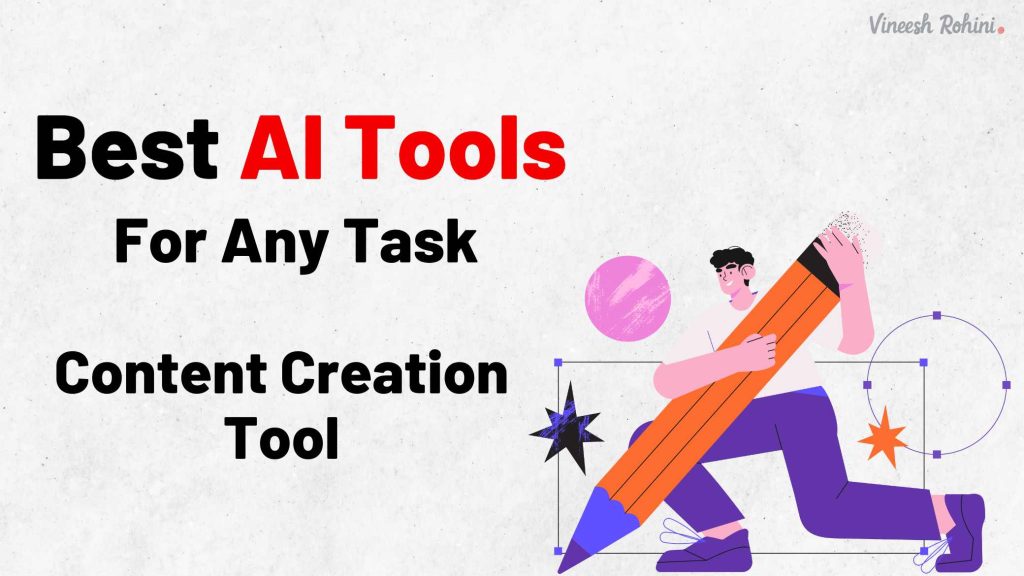 Best AI Tool For Any Task – Content Creation Tool - Vineesh Rohini