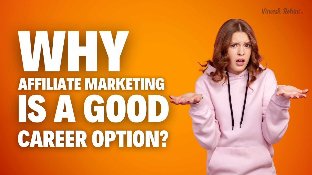 Why Affiliate Marketing Is A Good Career Option Vineesh Rohini 