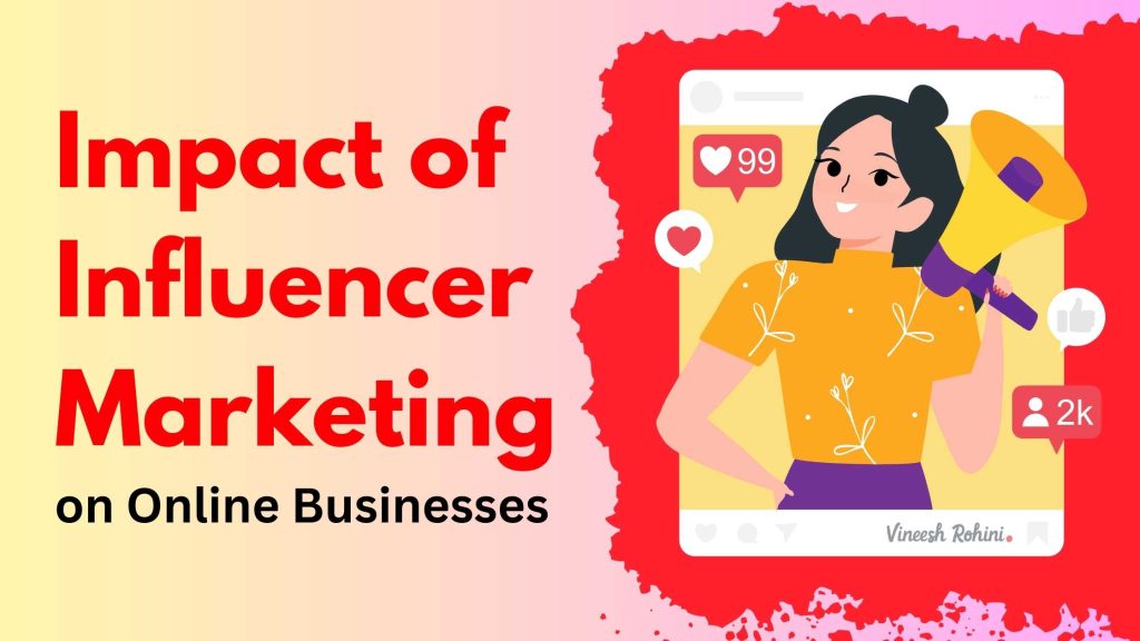 Impact of Influencer Marketing on Online Businesses - Vineesh Rohini