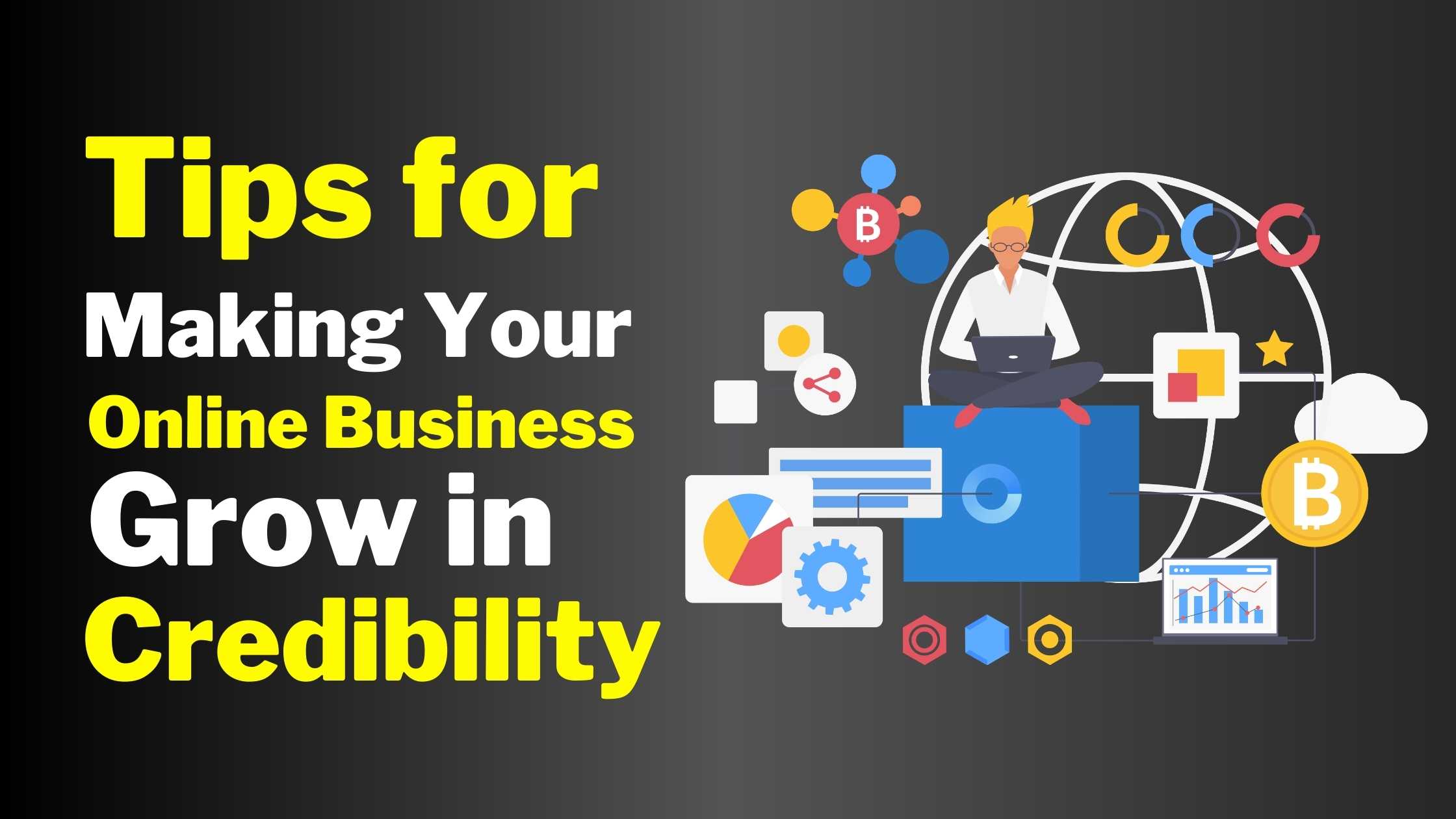 Tips for Making Your Online Business Grow in Credibility