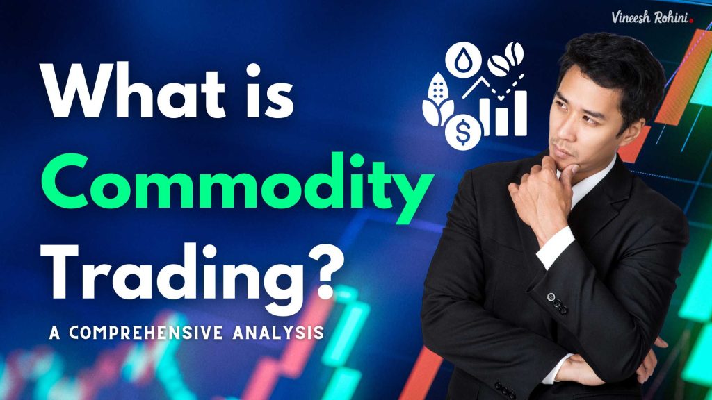 What Is Commodity Trading A Comprehensive Analysis Vineesh Rohini