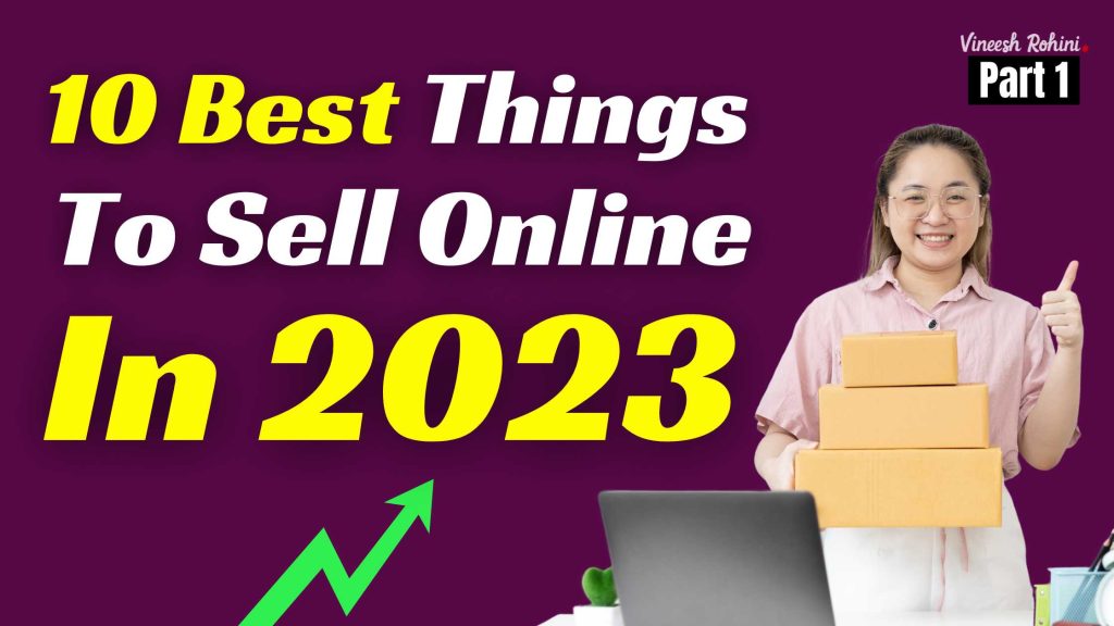 10-best-things-to-sell-online-in-2023-part-1-vineesh-rohini