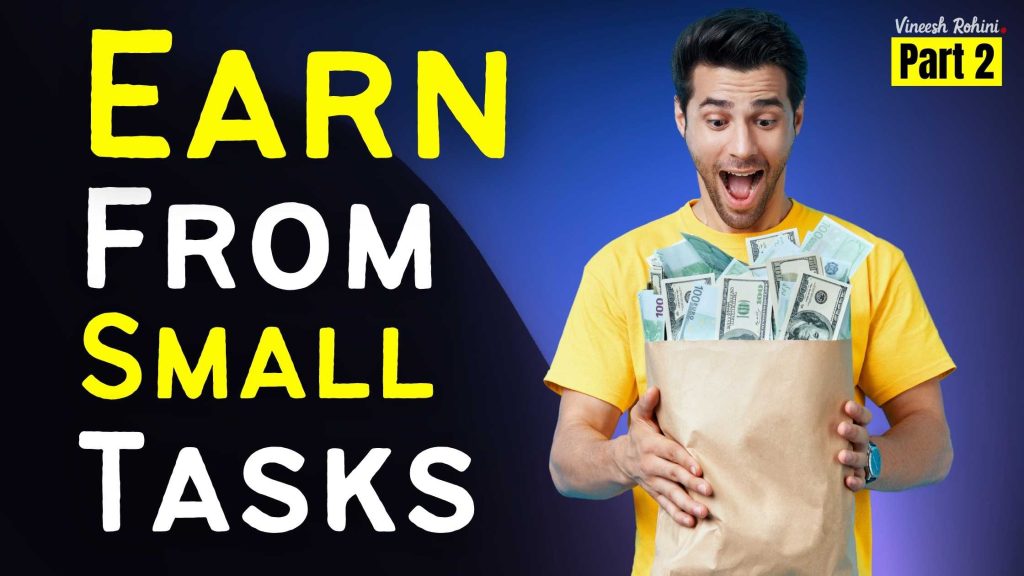 Earn From Small Tasks – Part 2 - Vineesh Rohini