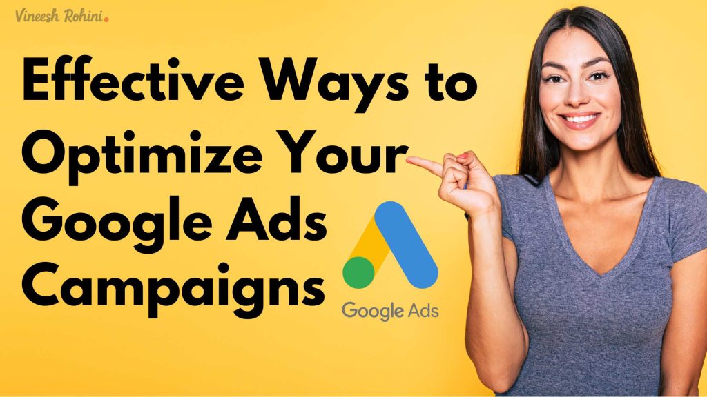 Effective Ways to Optimize Your Google Ads Campaigns - Vineesh Rohini