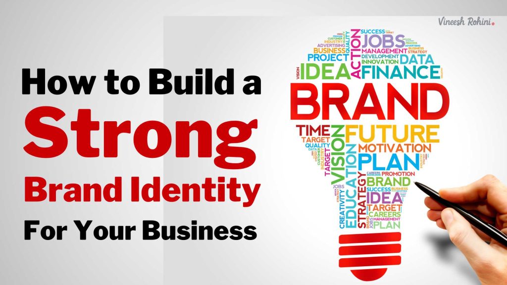 How To Build A Strong Brand Identity For Your Business - Vineesh Rohini