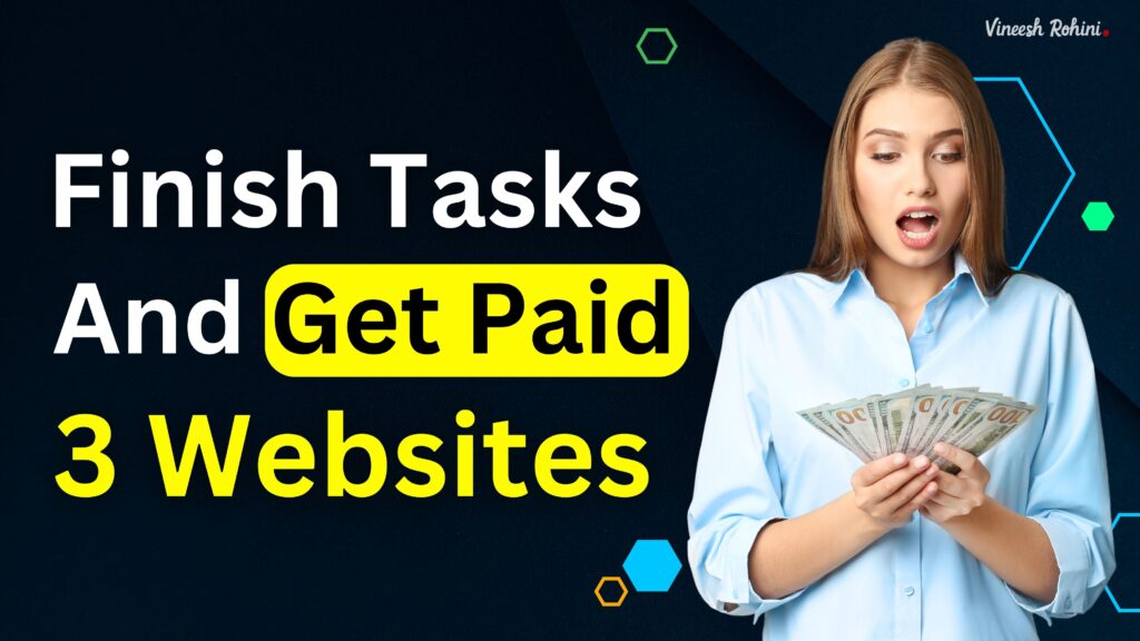 Earn From Online Jobs - Finish Tasks and Get Paid - 3 Websites - Comprehensive Guide - Vineesh 