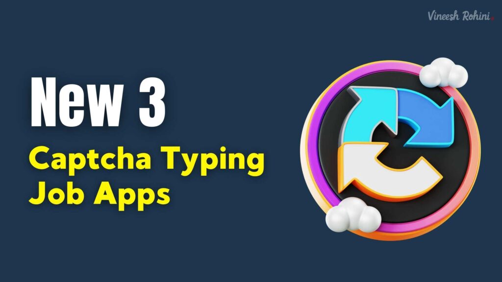 Captcha Typing Job - New 3 Captcha Typing Job Apps - Comprehensive Guide - Vineesh Rohini