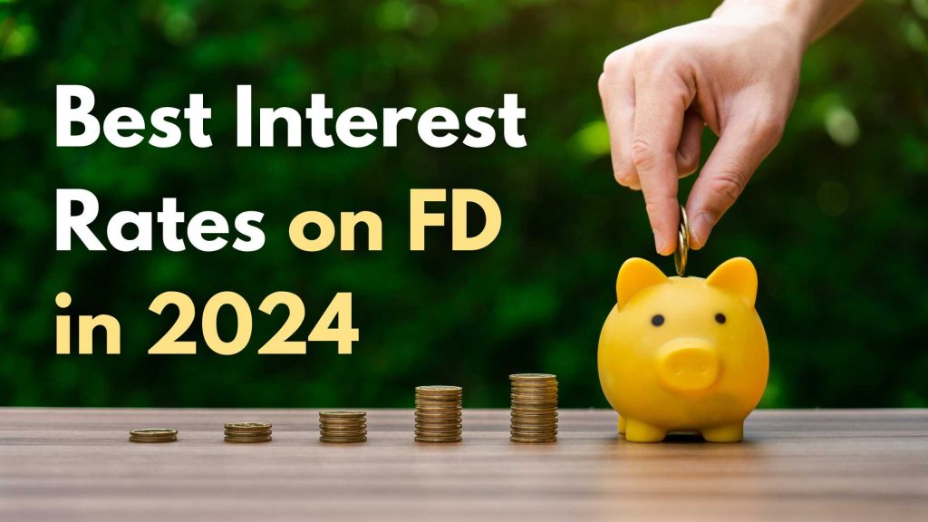 Maximizing Your Returns Best Interest Rates on FD in 2024